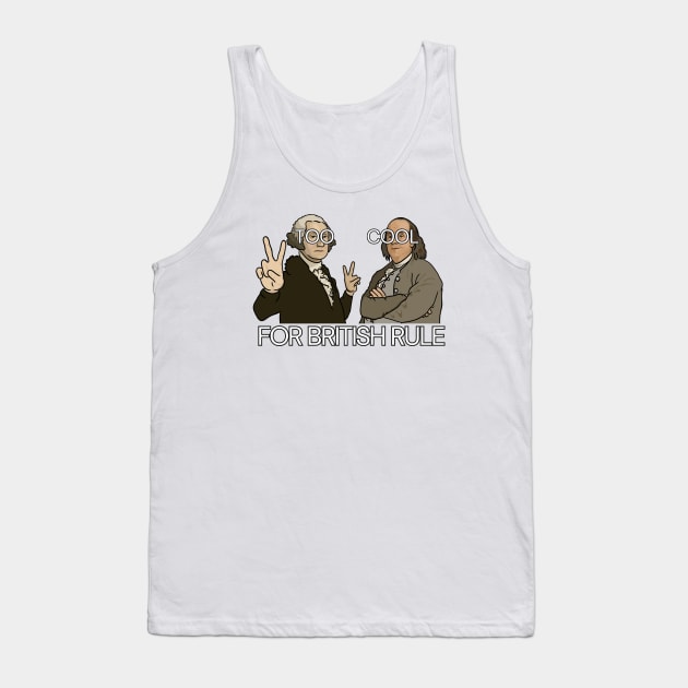 Funny History Shirt: "Too Cool For British Rule" - George Washington and Benjamin Franklin Tank Top by History Tees